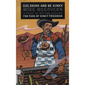 Eat Drink and be Kinky by Kinky Friedman, Mike McGovern