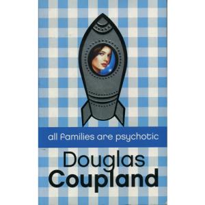 All Families Are Psychotic by Douglas Coupland