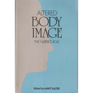 Altered Body Image - The Nurses Role by Mave Salter
