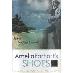 Amelia Earharts Shoes - Is the Mystery Solved by Thomas F King