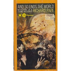 And So Ends The World - Withering In A Cosmic Holocaust by Richard Pape
