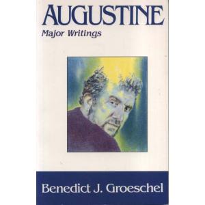 Augustine - Major Writings by Benedict J Groeschel