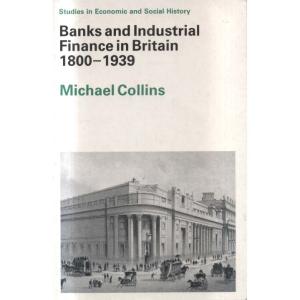 Banks And Industrial Finance In Britain 1800-1939 by Michael Collins