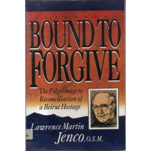 Bound to Forgive by Lawrence Martin Jenco