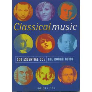 The Rough Guide to Classical Music- 100 Essential CDs by Joe Staines