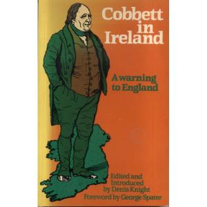 Cobbett in Ireland - A Warning to England by Denis Knight