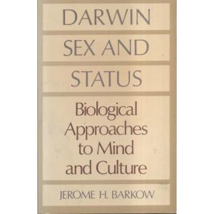 Darwin Sex and Status - Biological Approaches to Mind and Culture by Jerome H Barkow