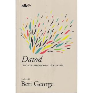 Datod - Profiadau Unigolion O Ddementia by Beti George