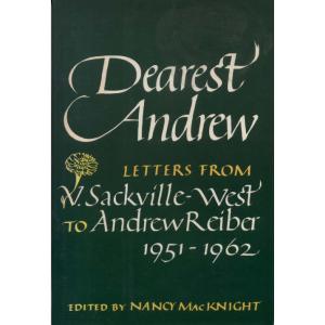 Dearest Andrew - Letters From V Sackville-West to Andrew Reiber 1951-1962 by Nancy MacKnight