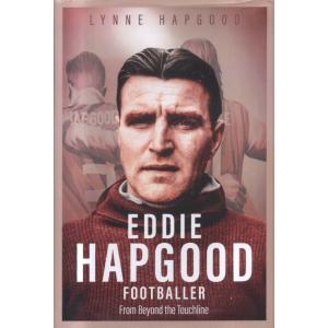 Eddie Hapgood Footballer - From Beyond the Touchline by Lynne Hapgood