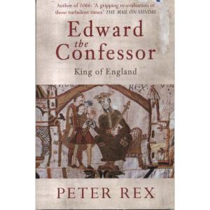 Edward The Confessor - King Of England by Peter Rex