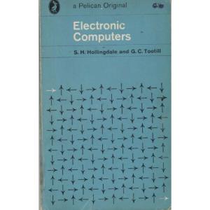 Electronic Computers by SH Hollingdale and GC Tootill