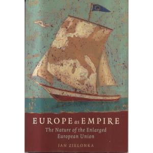 Europe As Empire - The Nature Of The Enlarged European Union by Jan Zielonka