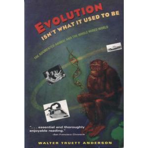 Evolution Isnt What It Used To Be - The Augmented Animal And The Whole Wired World by Walter Truett Anderson