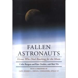 Fallen Astronauts - Heroes Who Died Reaching for the Moon by Colin Burgess Kate Doolan and Bert Vis