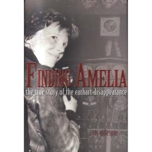 Finding Amelia - The True Story of the Earhart Disappearance by Ric Gillespie
