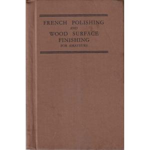 French Polishing and Wood Surface Finishing for Amateurs by C Harding