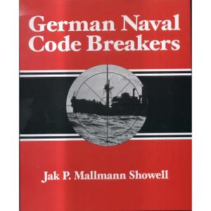 German Naval Code Breakers by Jak P Mallman Showell