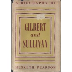 A Biography of Gilbert and Sullivan by Hesketh Pearson