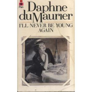 Ill Never Be Young Again by Daphne Du Maurier