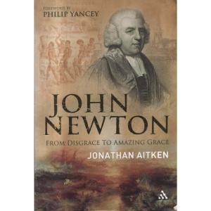 John Newton - From Disgrace to Amazing Grace by Jonathan Aitken