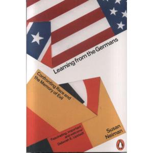 Learning From The Germans - Confronting Race And The Memory Of Evil by Susan Neiman