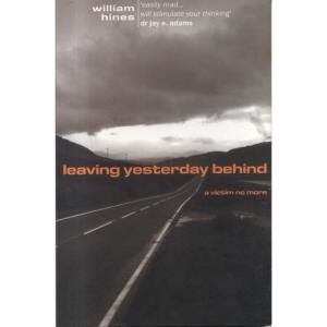 Leaving Yesterday Behind - A Victim No More by William Hines