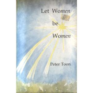 Let Women Be Women by Peter Toon