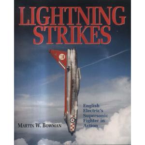 Lightning Strikes - English Electrics Supersonic Fighter in Action by Martin W Bowen