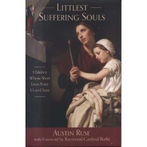 Littlest Suffering Souls by Austin Ruse