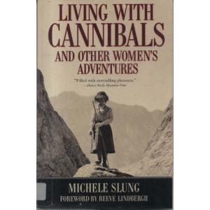 Living With Cannibals And Other Womens Adventures by Michele Slung