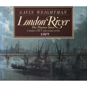 London River - The Thames Story by Gavin Weightman