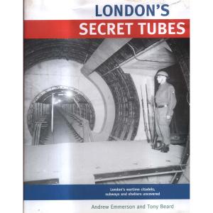 Londons Secret Tubes by Andrwe Emmerson and Tony Beard