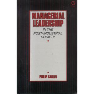 Managerial Leadership in the Post-Industrial Society by Philip Sadler