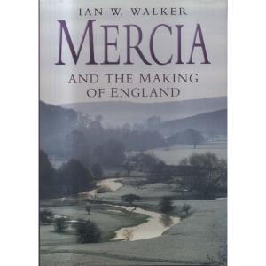 Mercia - And the Making of England by Ian W Walker