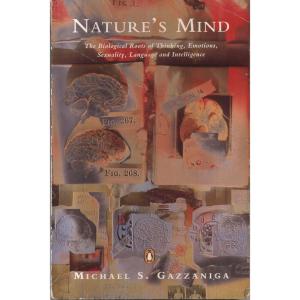 Natures Mind - The Biological Roots of Thinking Emotions Sexuality Language and Intelligence by Michael S Gazzaniga