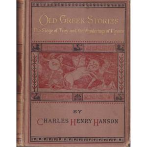 Old Greek Stories - The Siege Of Troy And The Wanderings Of Ulysses by Charles Henry Hanson