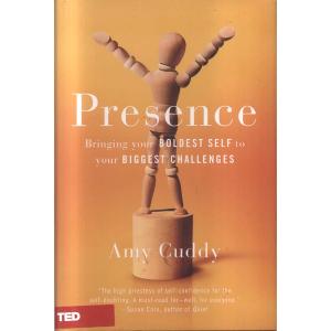 Presence - Bringing Your Boldest Self to Your Biggest Challenges by Amy Cuddy