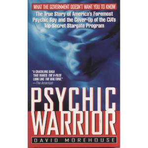 Psychic Warrior - The True Story Of Americas Foremost Psychic Spy And The Cover-Up Of The CIAs Top-Secret Stargate Program by David Morehouse