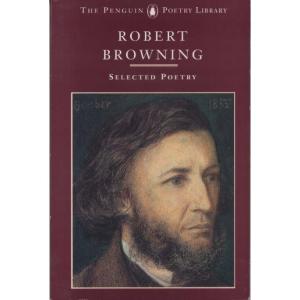 Robert Browning - Selected Poetry by Robert Browning