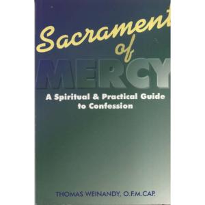Sacrament of Mercy - A Spiritual and Practical Guide to Confession by Thomas Weinandy