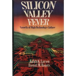 Silicon Valley Fever by Judith K Larsen and Everett M Rogers