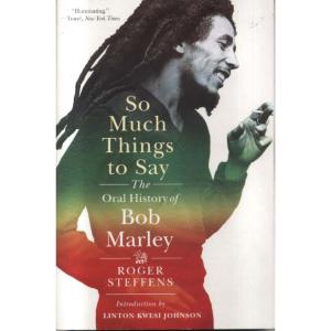 So Much Things to Say - The Oral History of Bob Marley by Roger Steffens