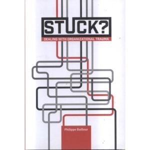 Stuck - Dealing With Organizational Trauma by Philippe Bailleur