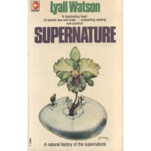 Supernature - A Natural History Of The Supernatural by Lyall Watson