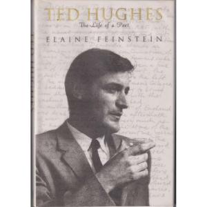 Ted Hughes - The Life of a Poet by Elaine Feinstein