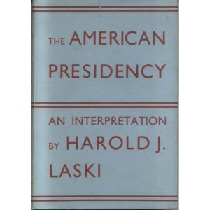 The American Presidency - An Interpretation by Harold J Laski