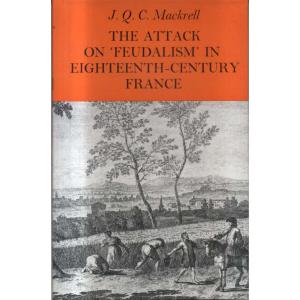 The Attack On Feudalism In Eighteenth-Century France by John Quentin Colborne Mackrell