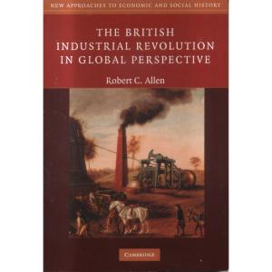 The British Industrial Revolution In Global Perspective by Robert C Allen