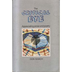The Critical Eye - Appreciating Prose and Poetry by Don Shiach